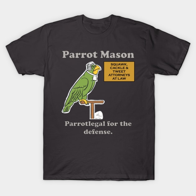 Parrot Mason, Parrotlegal for the defense. T-Shirt by Laughing Parrot